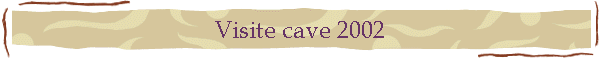 Visite cave 2002